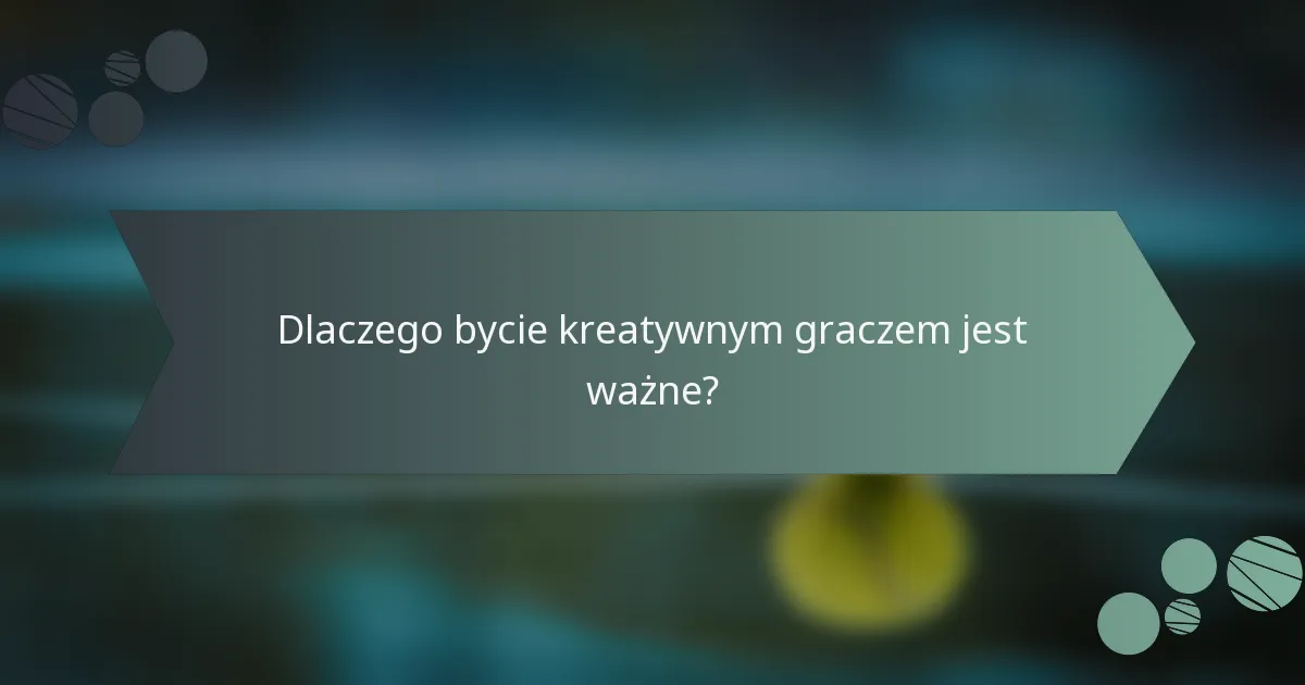 Dlaczego bycie kreatywnym graczem jest ważne?