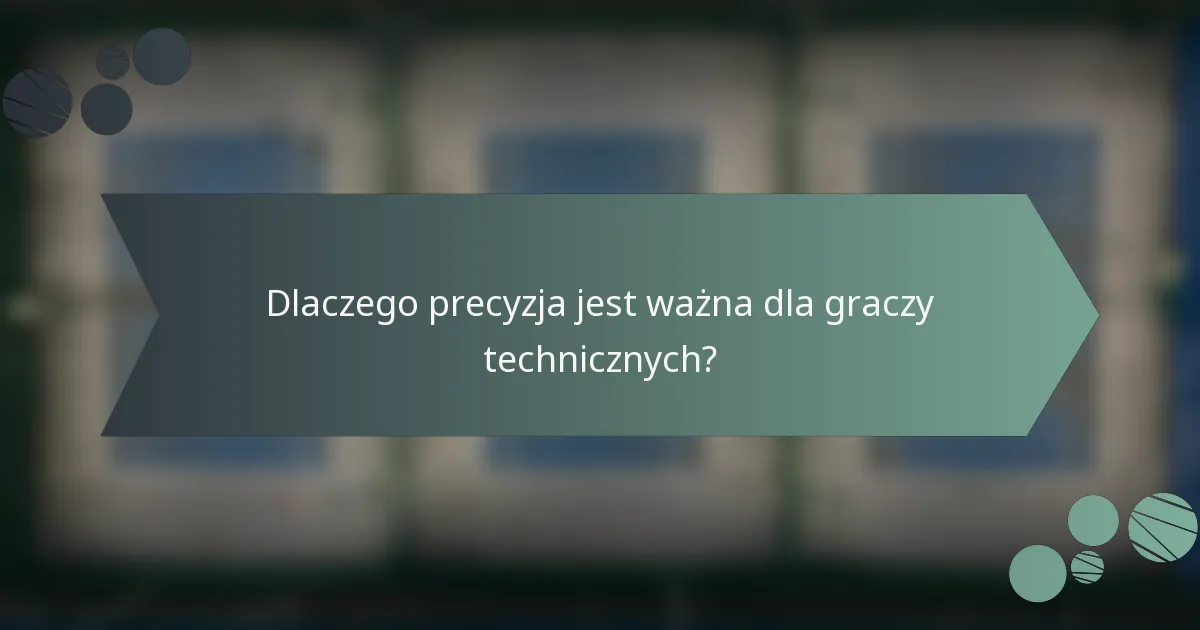 Dlaczego precyzja jest ważna dla graczy technicznych?
