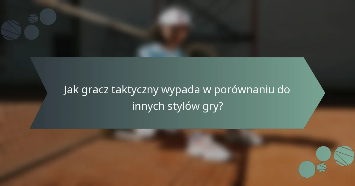 Jak gracz taktyczny wypada w porównaniu do innych stylów gry?