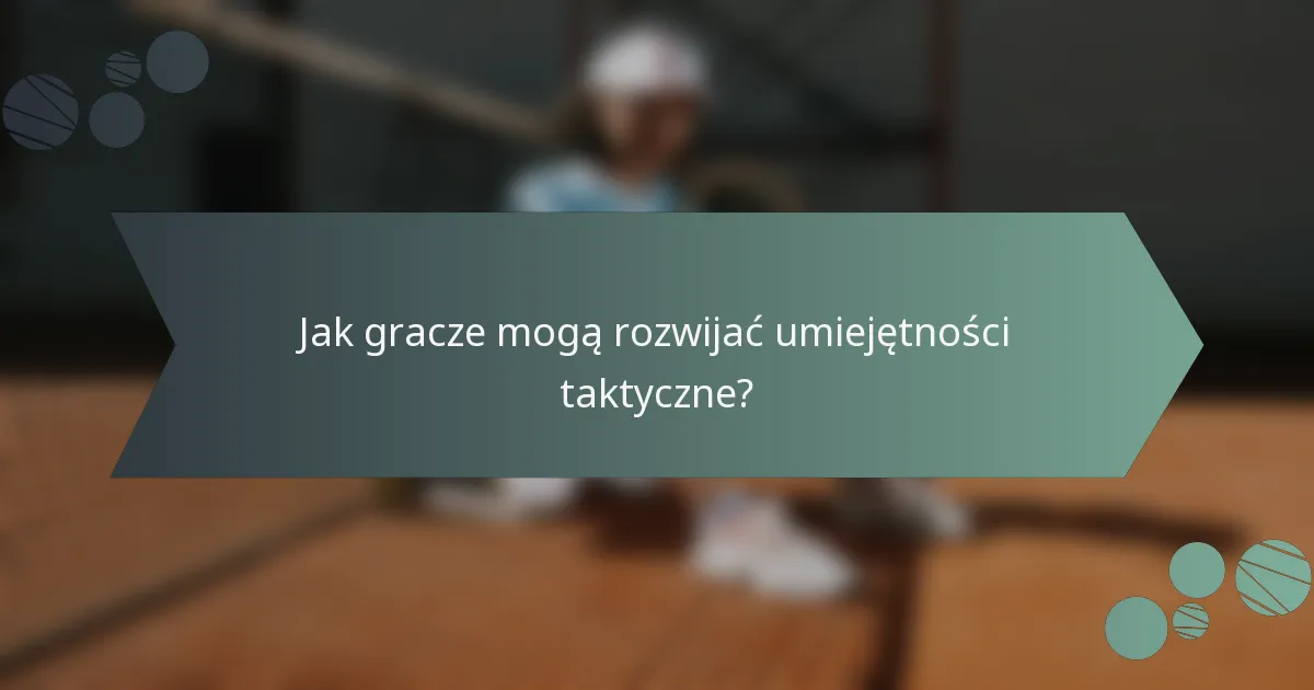 Jak gracze mogą rozwijać umiejętności taktyczne?