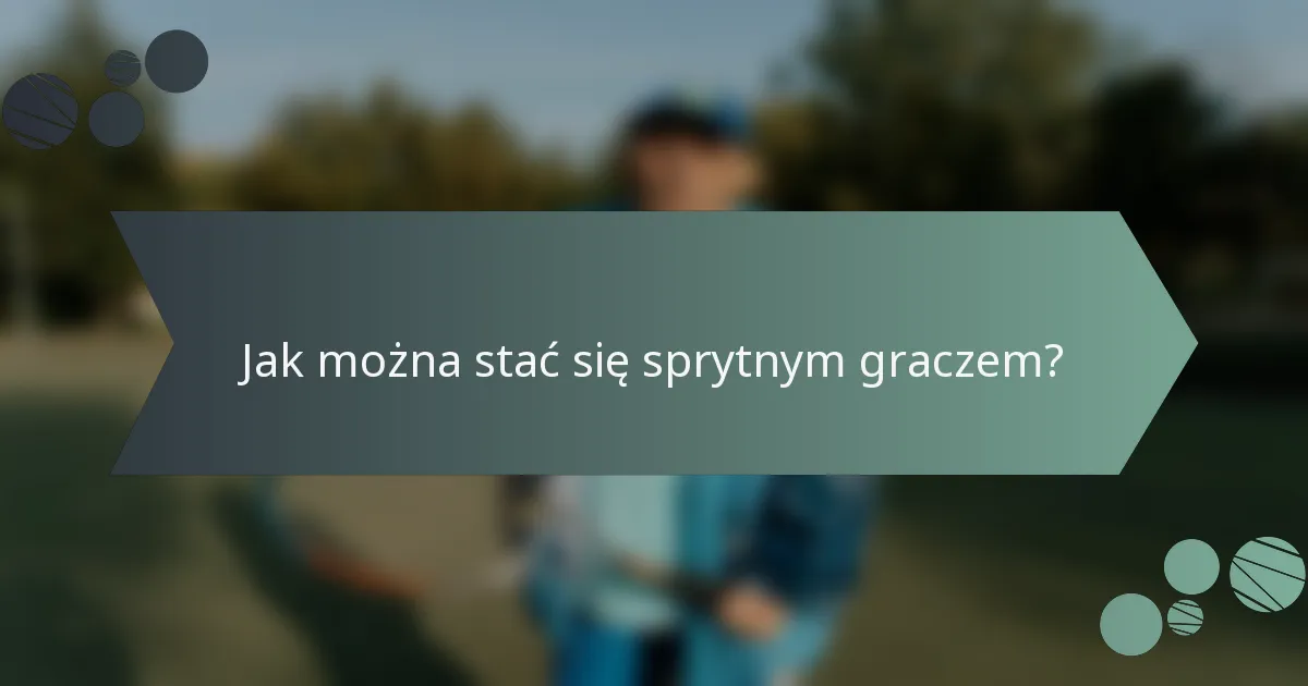 Jak można stać się sprytnym graczem?