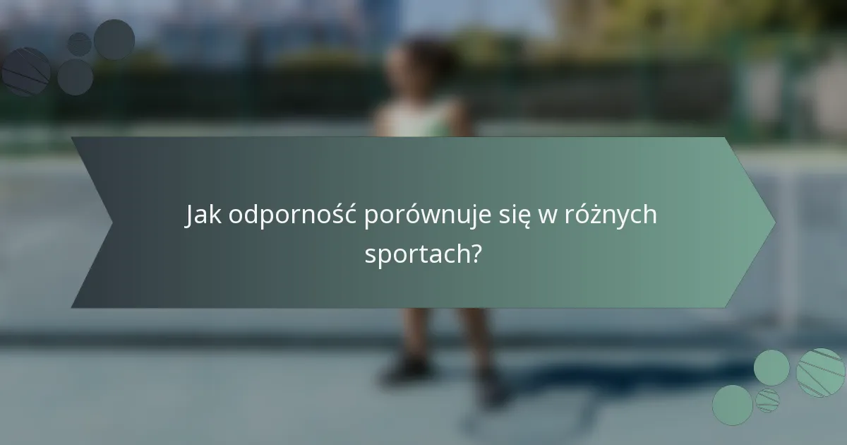 Jak odporność porównuje się w różnych sportach?