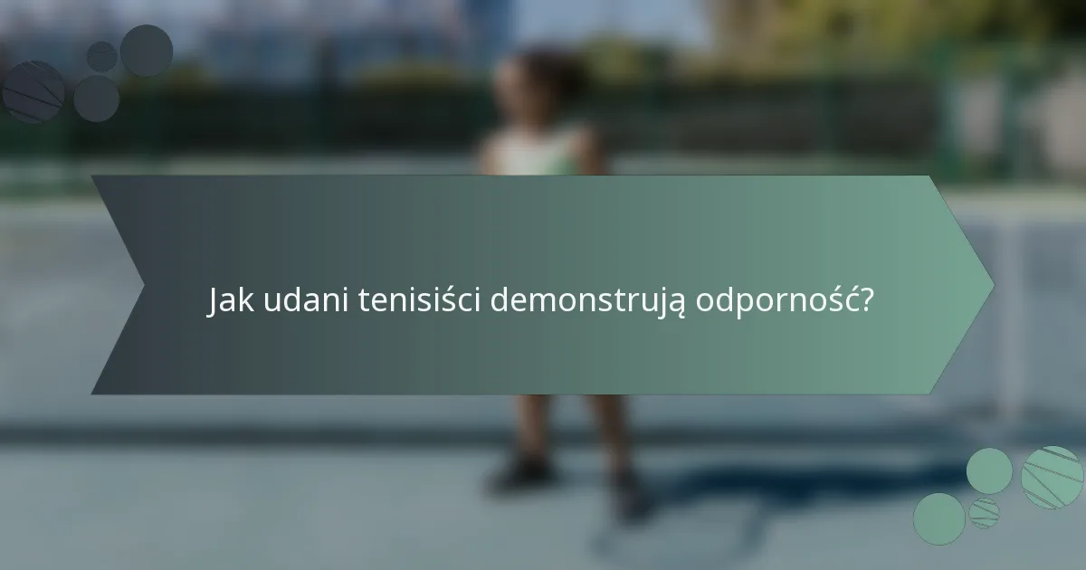 Jak udani tenisiści demonstrują odporność?