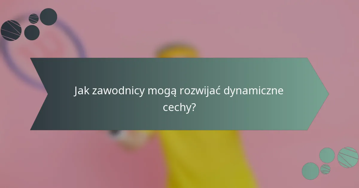 Jak zawodnicy mogą rozwijać dynamiczne cechy?