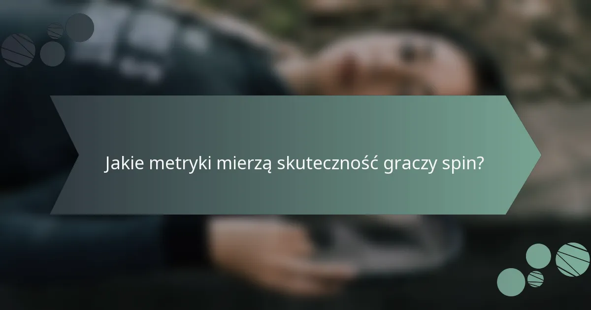 Jakie metryki mierzą skuteczność graczy spin?
