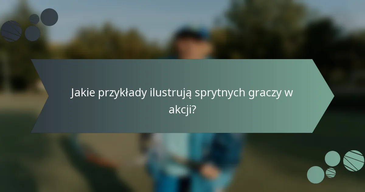 Jakie przykłady ilustrują sprytnych graczy w akcji?