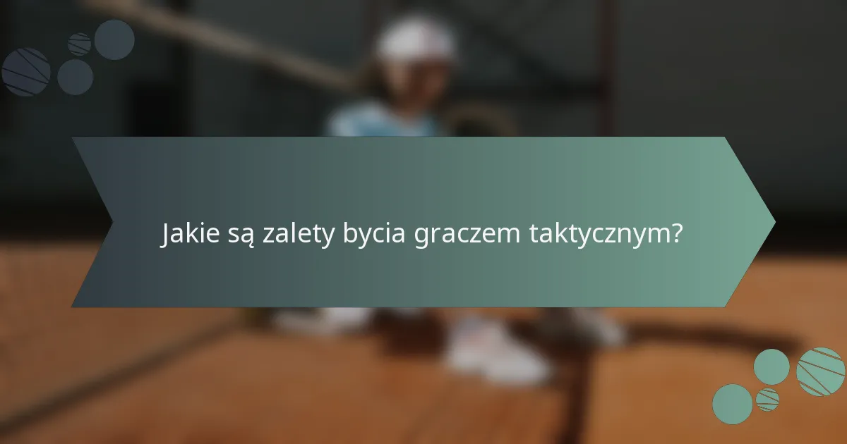 Jakie są zalety bycia graczem taktycznym?