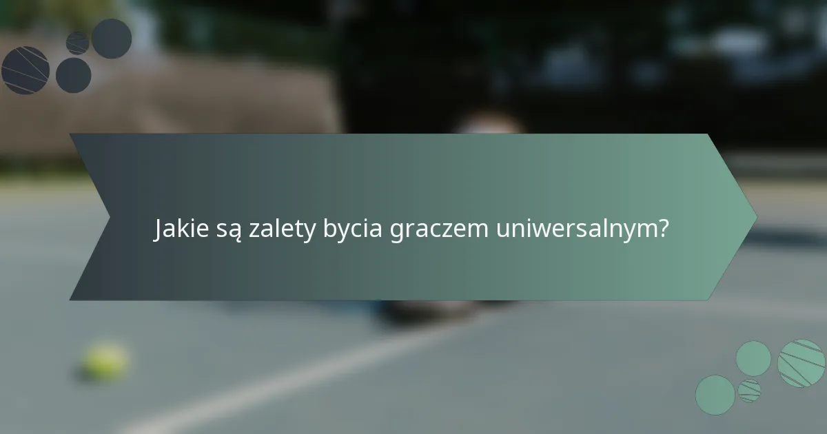 Jakie są zalety bycia graczem uniwersalnym?