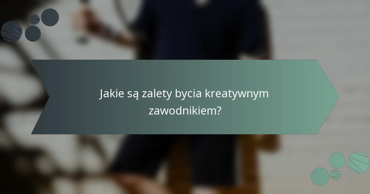 Jakie są zalety bycia kreatywnym zawodnikiem?