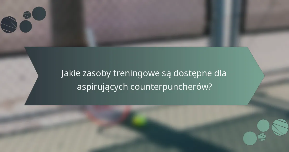 Jakie zasoby treningowe są dostępne dla aspirujących counterpuncherów?